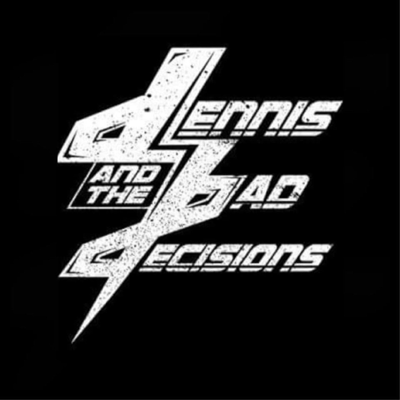 Dennis & The Bad Decisions